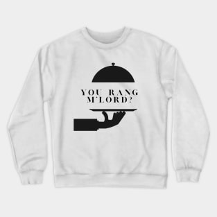 You Rang M'Lord? Crewneck Sweatshirt